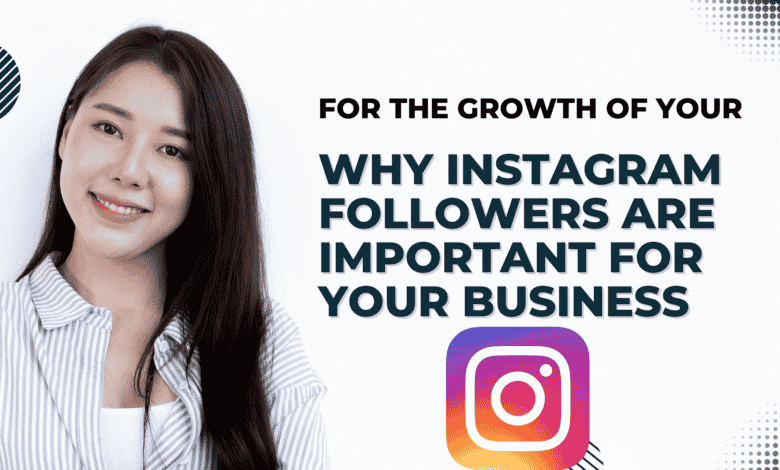 Why Instagram Followers Are Important For Your Business